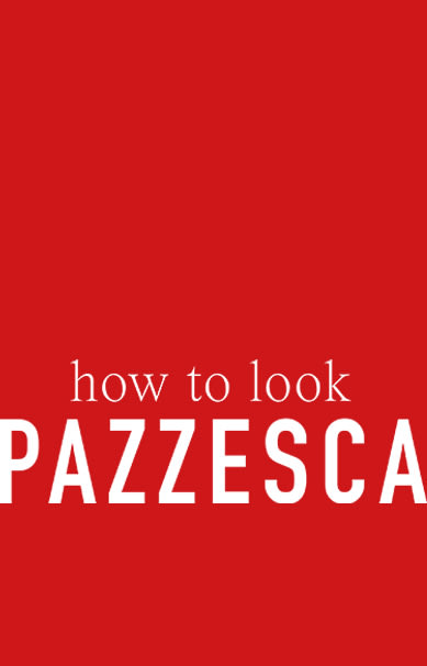 HOW TO LOOK PAZZESCA